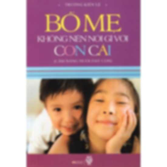 Bố Mẹ Không Nên Nói Gì Với Con Cái