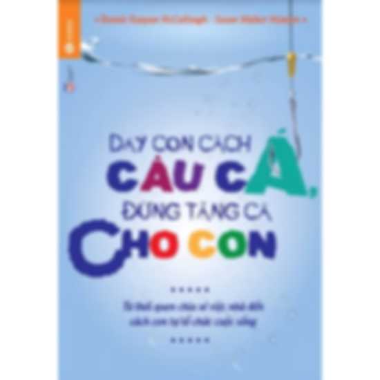 Dạy Con Cách Câu Cá, Đừng Tặng Cá Cho Con