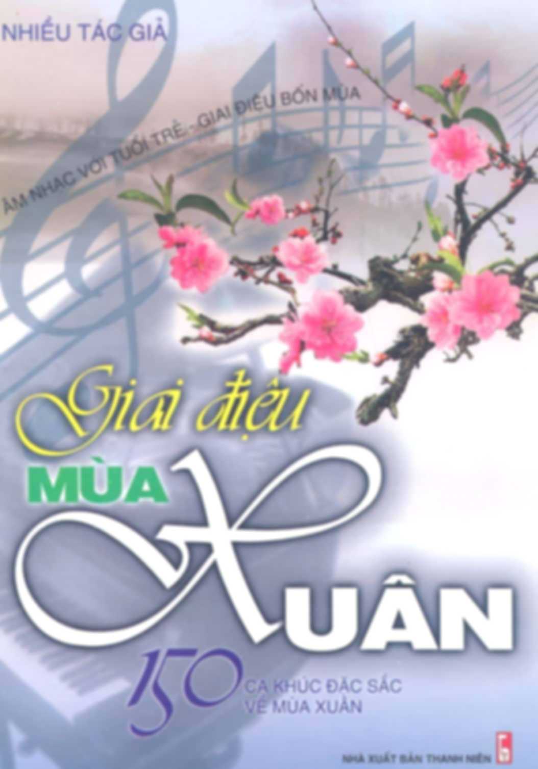 Giai Điệu Mùa Xuân - 150 Ca Khúc Đặc Sắc Về Mùa Xuân
