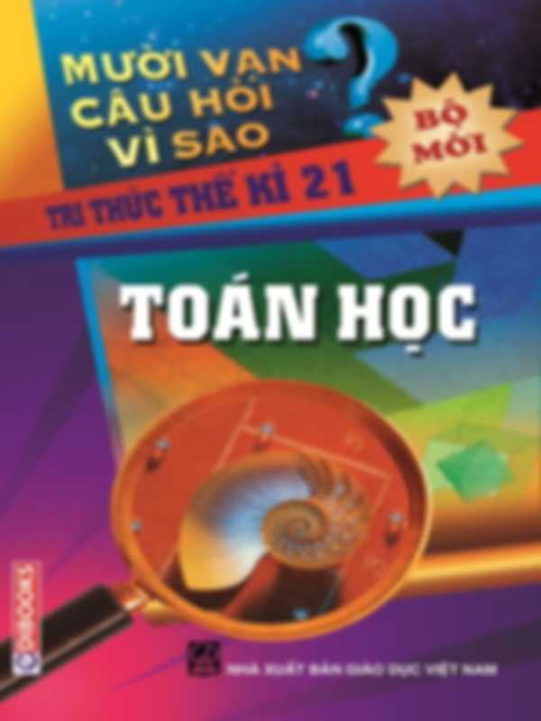 Mười vạn câu hỏi vì sao - toán học (bộ mới)