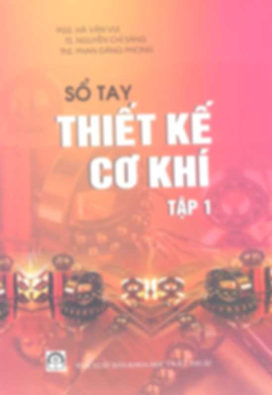 Sổ Tay Thiết Kế Cơ Khí - Tập 1