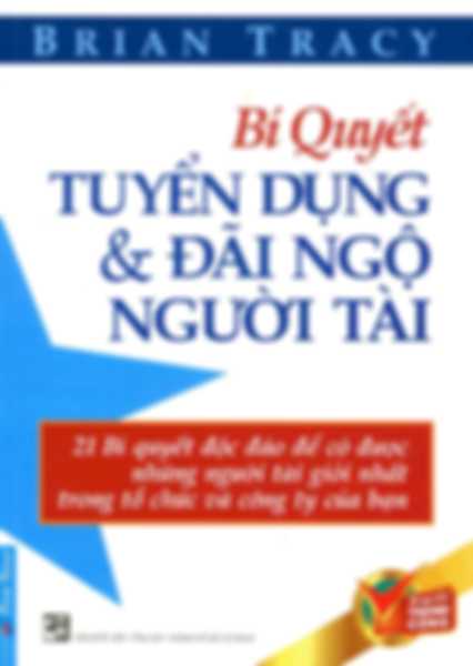 Bí Quyết Tuyển Dụng Và Đãi Ngộ Người Tài