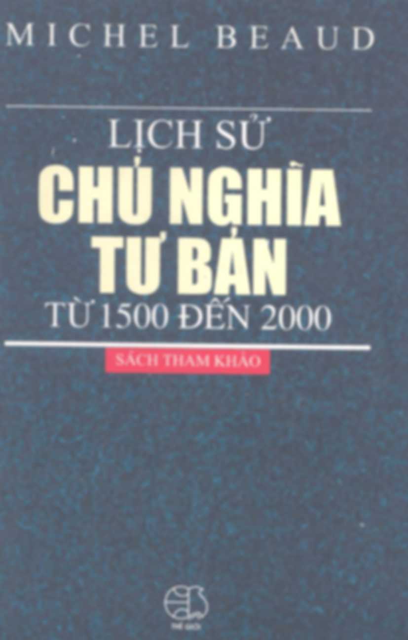 Lịch Sử Chủ Nghĩa Tư Bản Từ 1500 Đến 2000 – Michel Beaud
