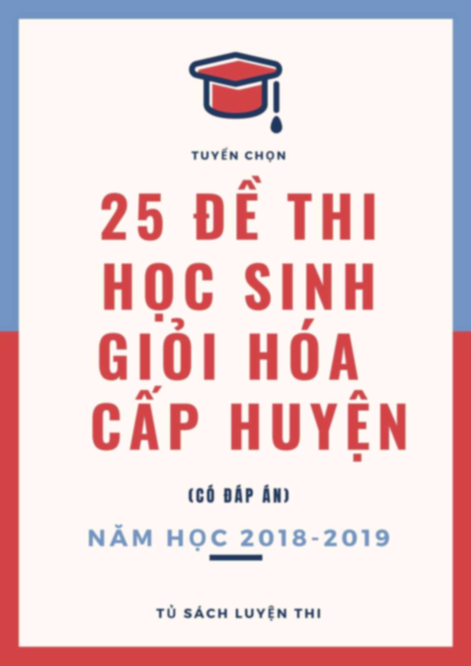 25 Đề Thi Học Sinh Giỏi Hóa 9 Cấp Huyện Năm 2018-2019 Có Đáp Án