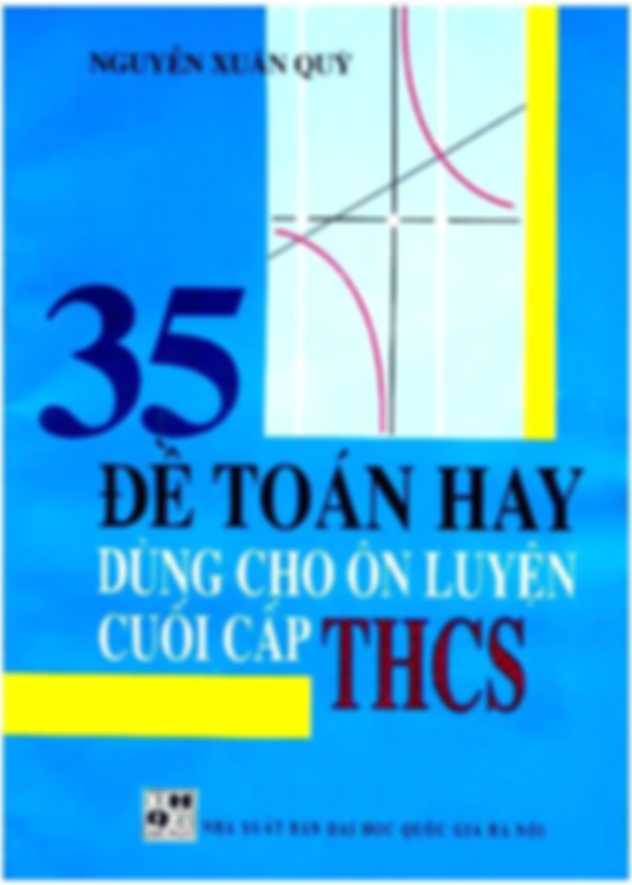 35 Đề Toán Hay Dùng Cho Ôn Luyện Cuối Cấp THCS