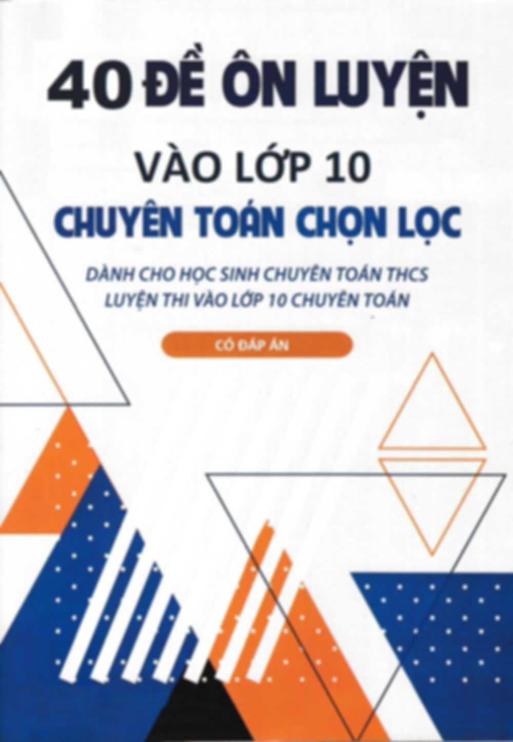 40 Đề Ôn Luyện Vào Lớp 10 Chuyên Toán Chọn Lọc Hay Nhất