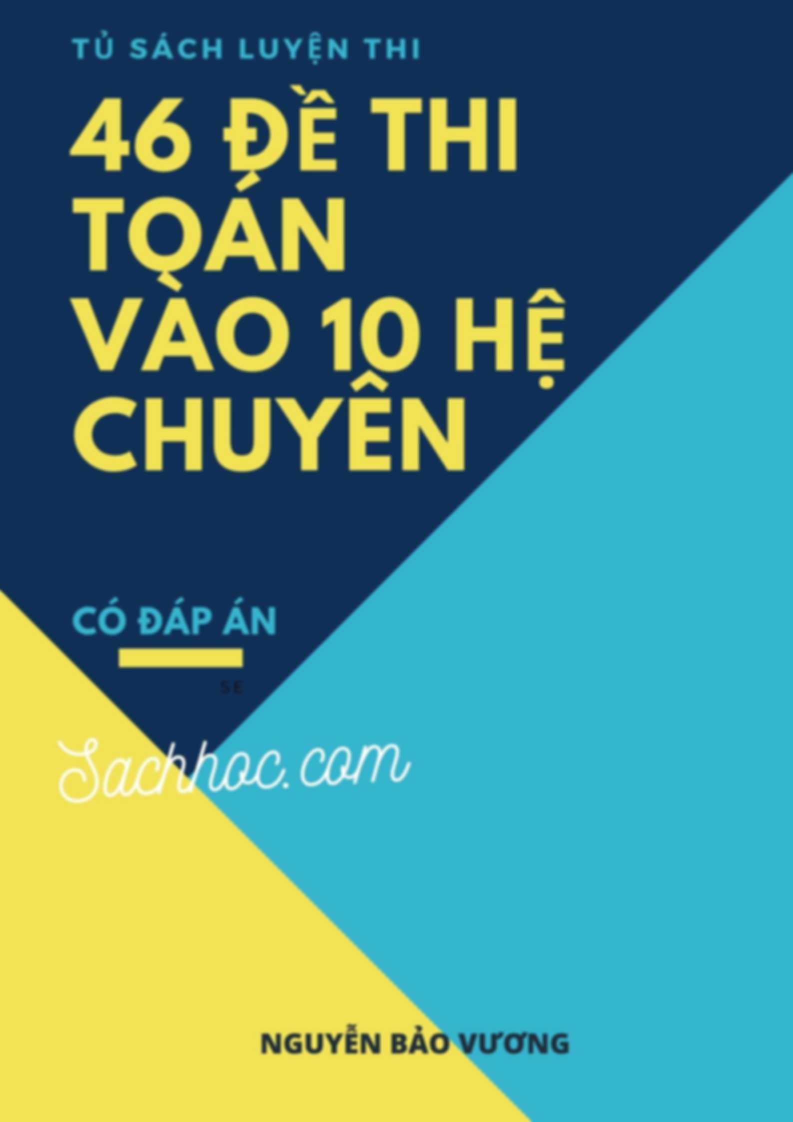 46 Đề Thi Tuyển Sinh Vào Lớp 10 Môn Toán Hệ Chuyên