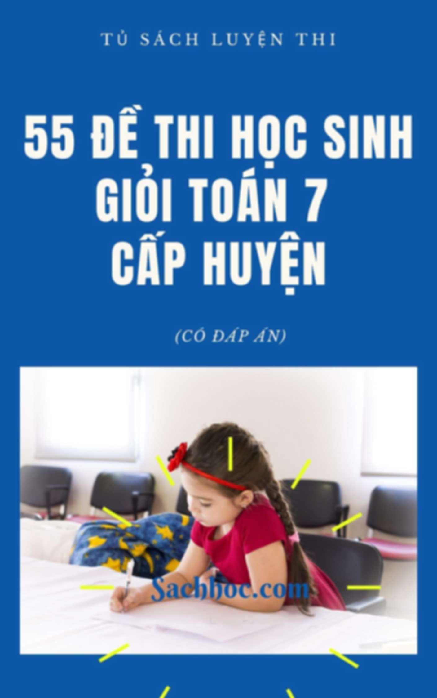 55 Đề Thi Học Sinh Giỏi Toán 7 Cấp Huyện Có Đáp Án