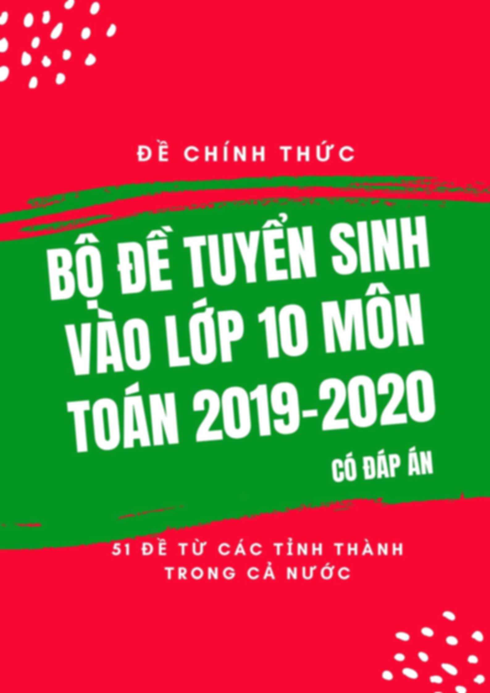 Bộ Đề Tuyển Sinh Vào Lớp 10 Môn Toán 2019-2020 Từ Các Tỉnh Thành Có Đáp Án