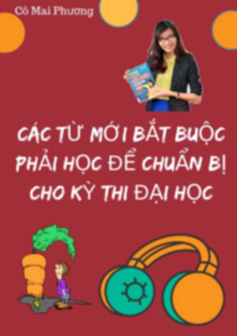 Các từ mới bắt buộc phải học cho kỳ thi đại học Cô Mai Phương