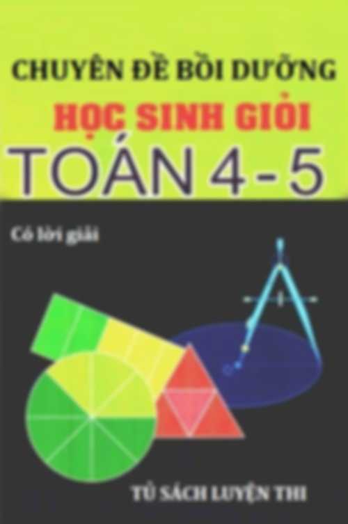Chuyên Đề Bồi Dưỡng Học Sinh Giỏi Toán 4 – 5 Có Đáp Án