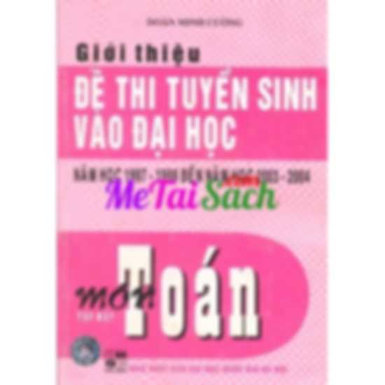 Giới Thiệu Đề Thi Tuyển Sinh Vào Đại Học Năm Học 1997-1998 Đến 2003-2004 Môn Toán