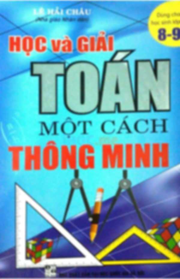 Học Và Giải Toán Một Cách Thông Minh Lớp 8-9 – Lê Hải Châu
