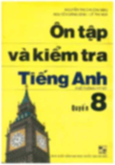 Ôn Tập Và Kiểm Tra Tiếng Anh Quyển 8 – Nguyễn Thị Chi