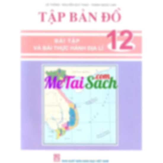 Tập Bản Đồ – Bài Tập Và Bài Thực Hành Địa Lí Lớp 12