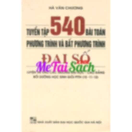 Tuyển Tập 540 Bài Toán Phương Trình Và Bất Phương Trình Đại Số