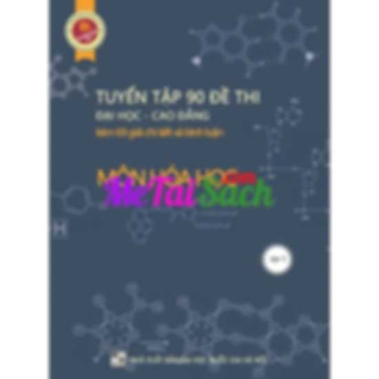 Tuyển Tập 90 Đề Thi Thử Đại Học – Cao Đẳng Môn Hóa Học