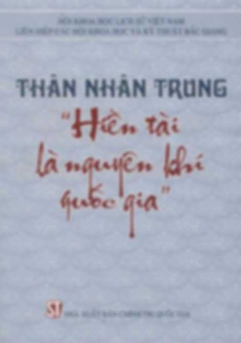 Thân Nhân Trung – Hiền Tài Là Nguyên Khí Quốc Gia