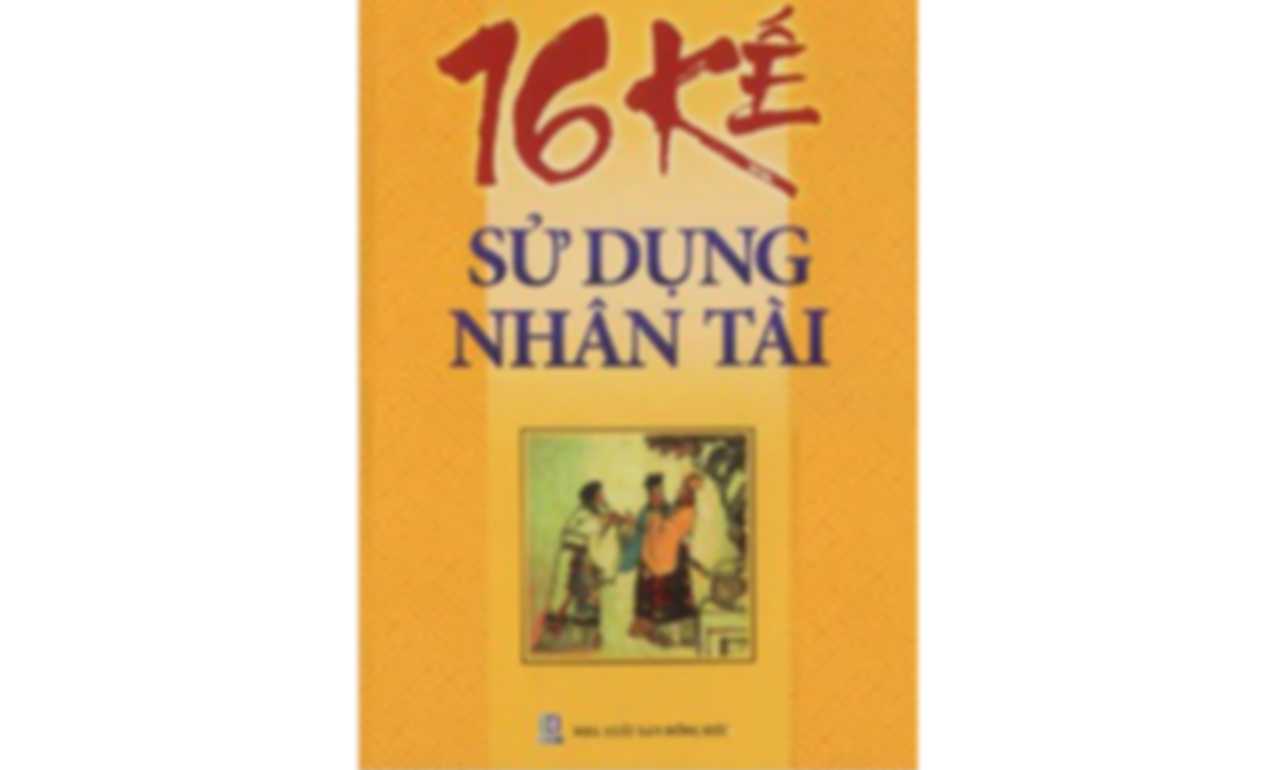 16 Kế Sử Dụng Nhân Tài