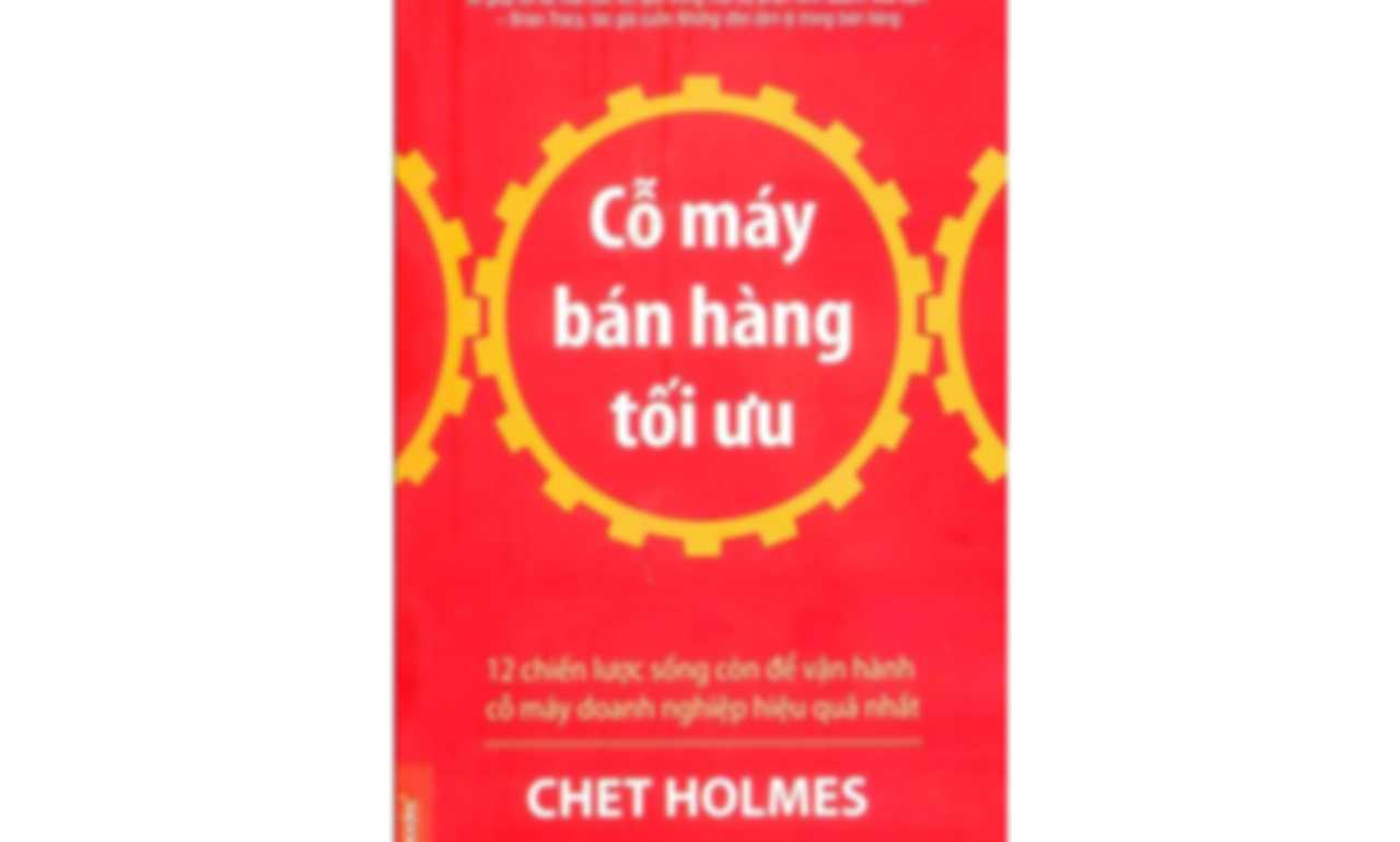 Cỗ Máy Bán Hàng Tối Ưu – Chet Holmes