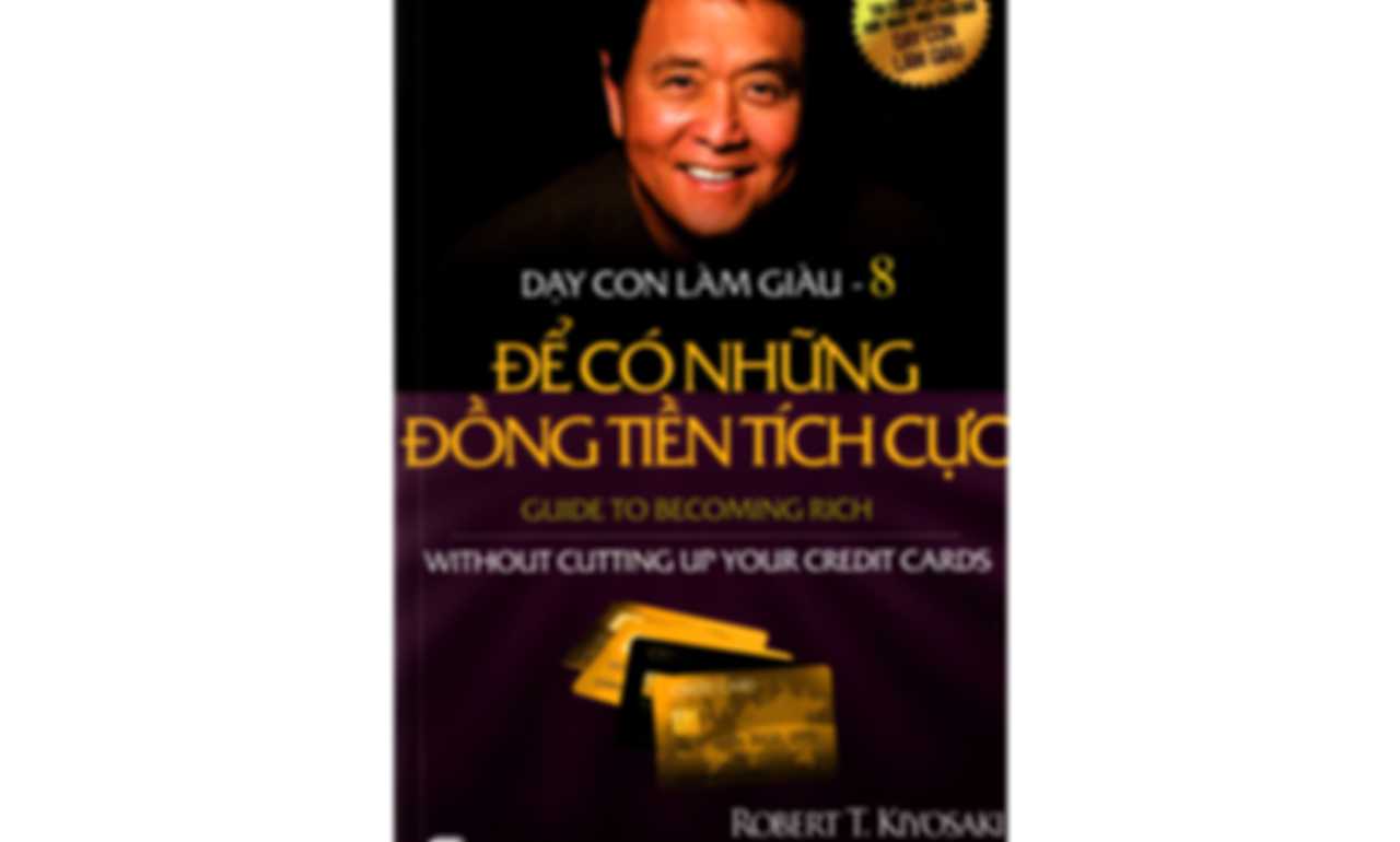 Dạy Con Làm Giàu 08 – Để Có Những Đồng Tiền Tích Cực