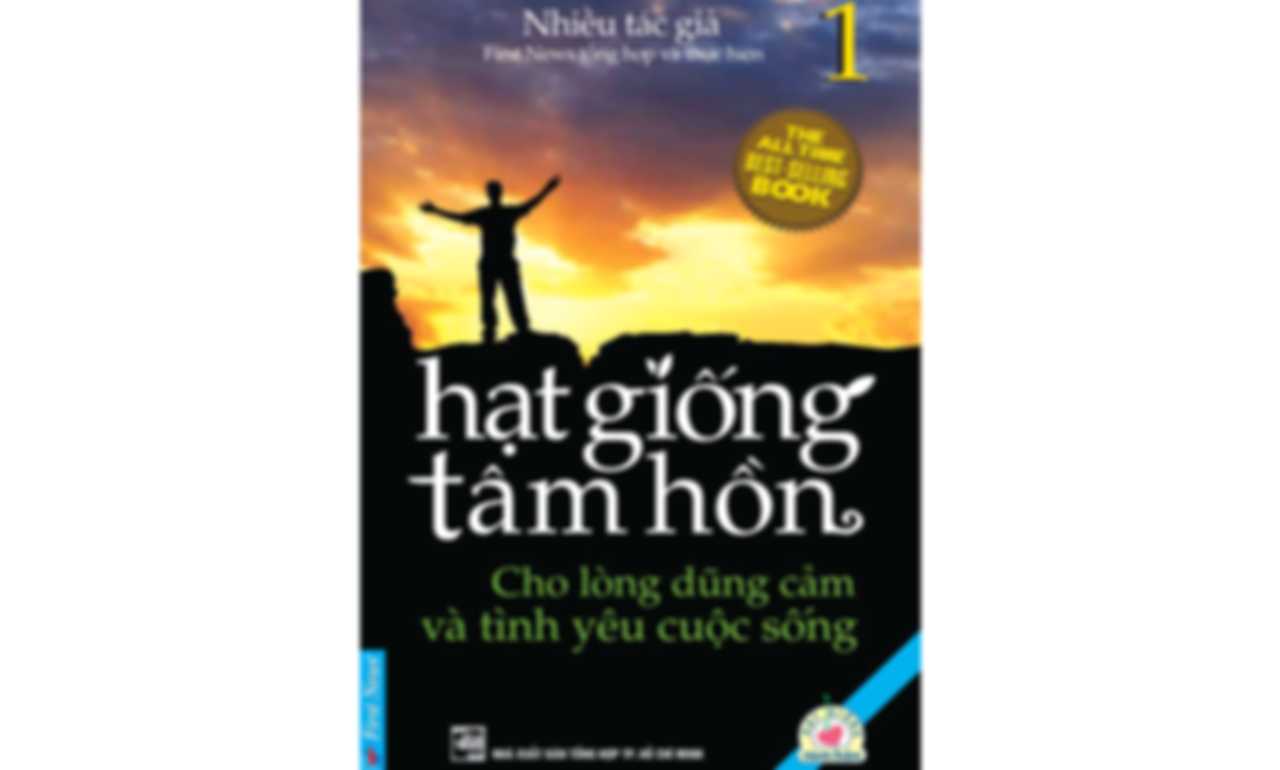 Hạt Giống Tâm Hồn Tập 1 – Cho Lòng Dũng Cảm Và Tình Yêu Cuộc Sống