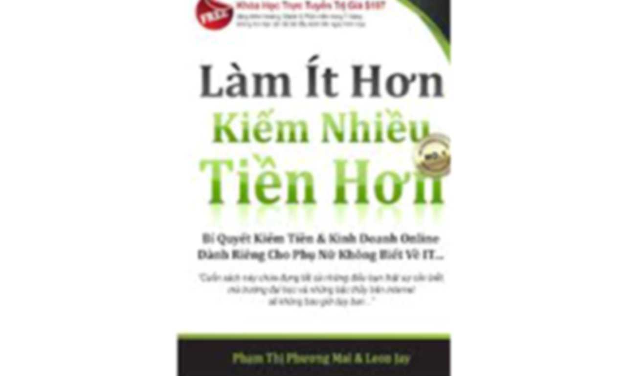 Làm Ít Hơn Kiếm Tiền Nhiều Hơn – Leon Jay
