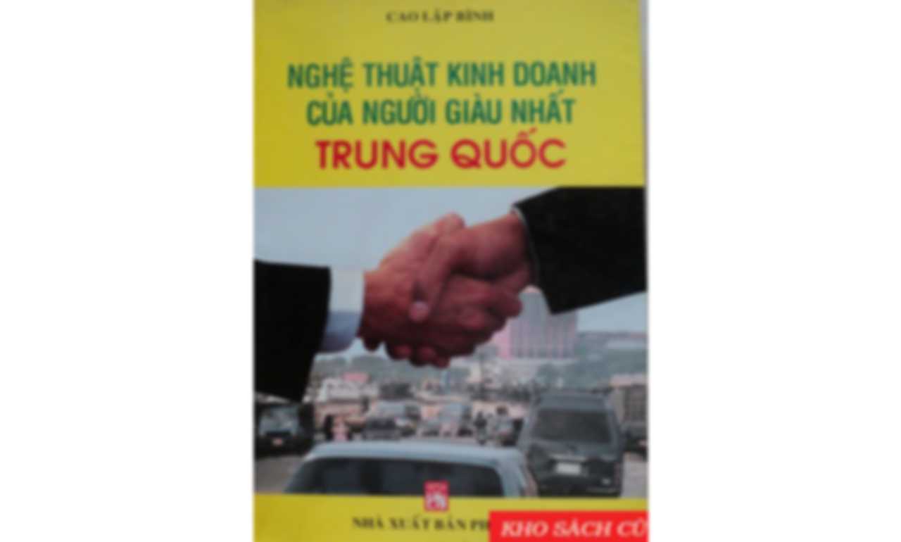 Nghệ Thuật Kinh Doanh Của Người Giàu Nhất Trung Quốc – Cao Lập Bình
