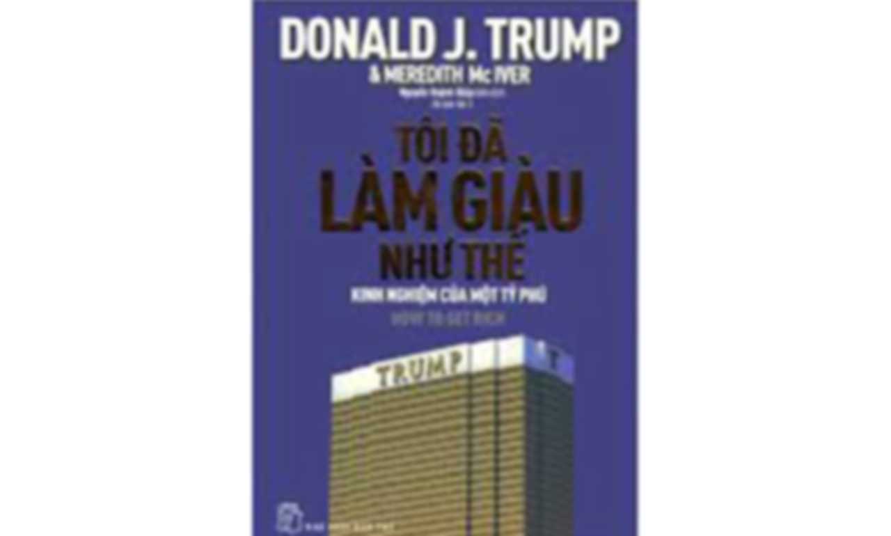 Tôi Đã Làm Giàu Như Thế – Donald Trump