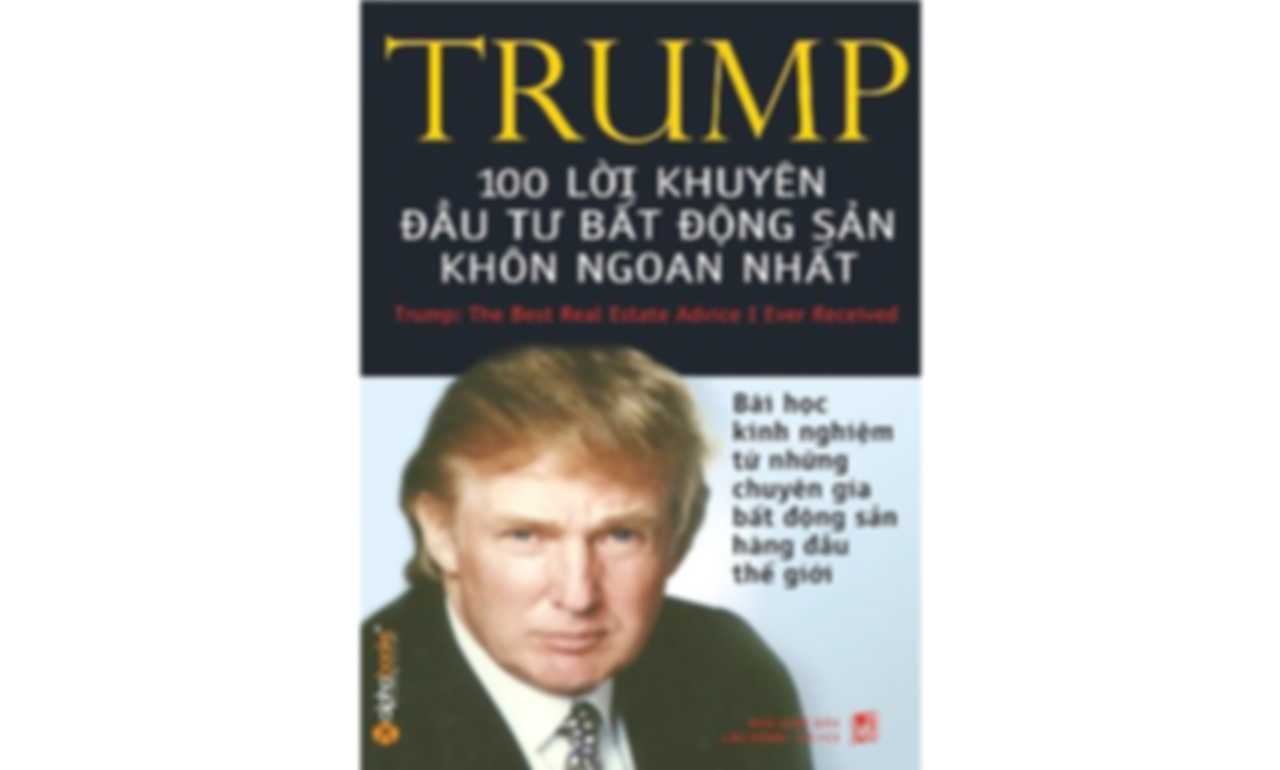 Trump – 100 Lời Khuyên Đầu Tư Bất Động Sản Khôn Ngoan Nhất