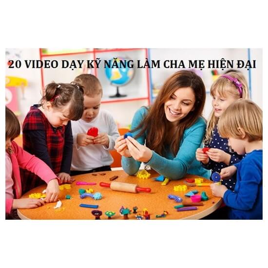 20 Video Day Kỹ Năng Làm Cha Mẹ Hiện Đại