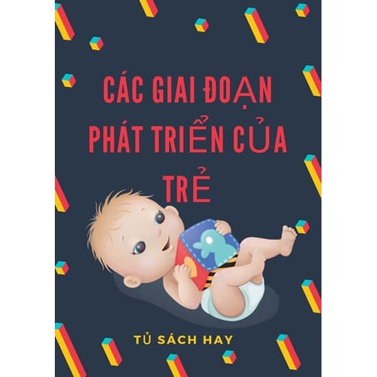 Cẩm Nang Các Giai Đoạn Phát Triển Của Trẻ