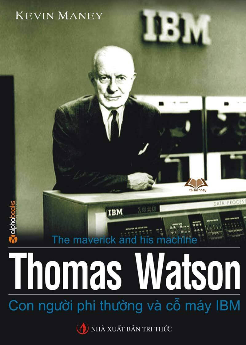 Thomas Watson – Con Người Phi Thường Và Cỗ Máy IBM