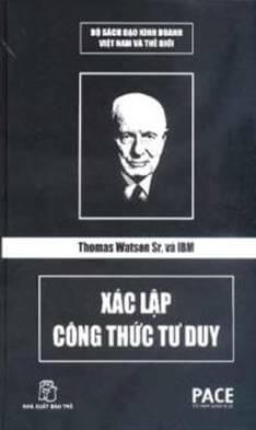 Thomas Watson Sr. và IBM – Xác Lập Công Thức Tư Duy