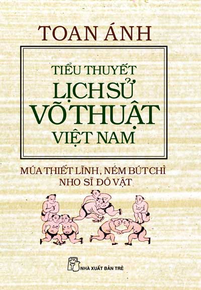 Tiểu Thuyết Lịch Sử Võ Thuật Việt Nam Múa Thiết Lĩnh, Ném Bút Chì, Nho Sĩ Đô Vật