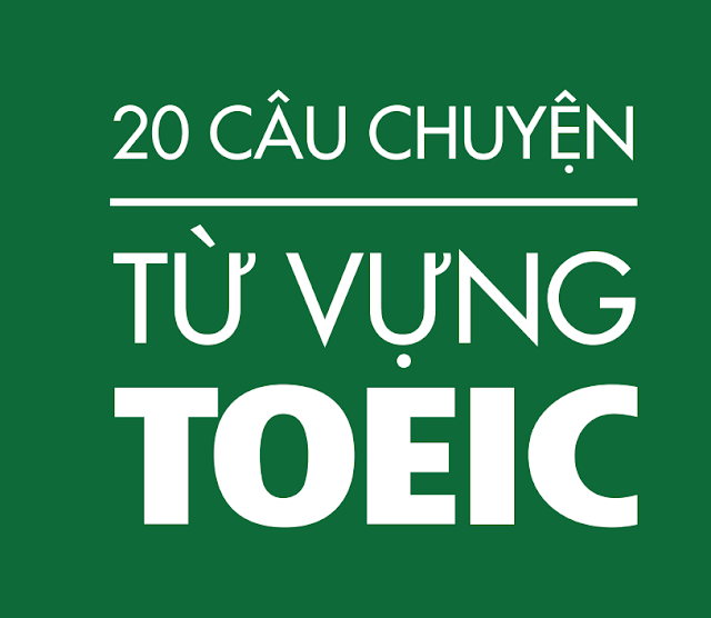 20 câu chuyện từ vựng Toeic