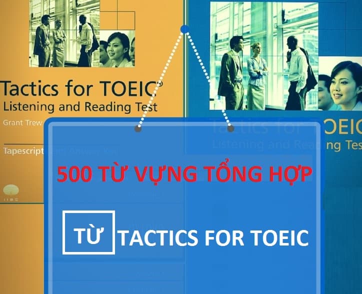 500 từ vựng tổng hợp từ Tactics for TOEIC