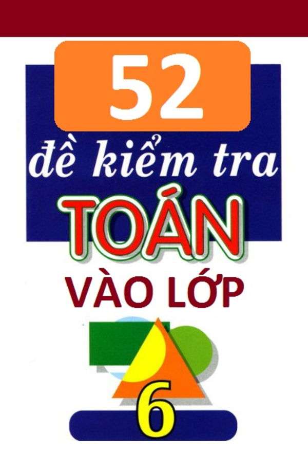 52 đề kiểm tra toán vào lớp 6 trường chuyên