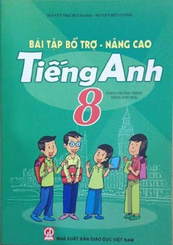 Bài Tập Bổ Trợ Nâng Cao Tiếng Anh 8 - Nguyễn Thị Chi