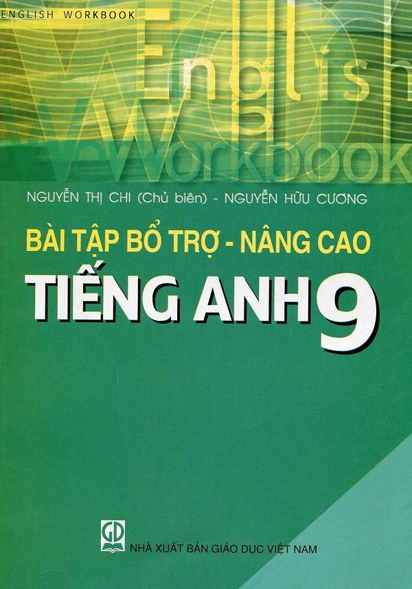 Bài Tập Bổ Trợ Nâng Cao Tiếng Anh 9 - Nguyễn Thị Chi