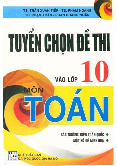 Tuyển Chọn Đề Thi Vào Lớp 10 Môn Toán - Trần Xuân Tiếp