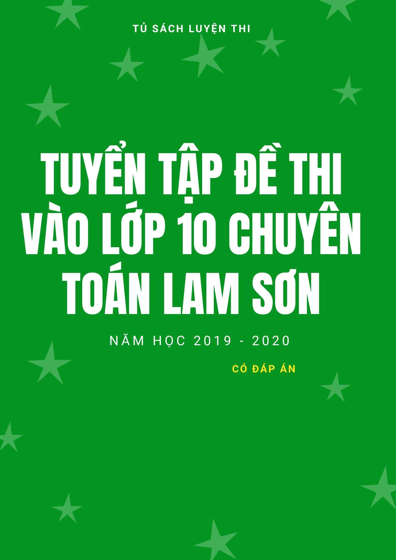 Tuyển Tập Đề Thi Tuyển Sinh Vào Lớp 10 Môn Toán Chuyên Lam Sơn