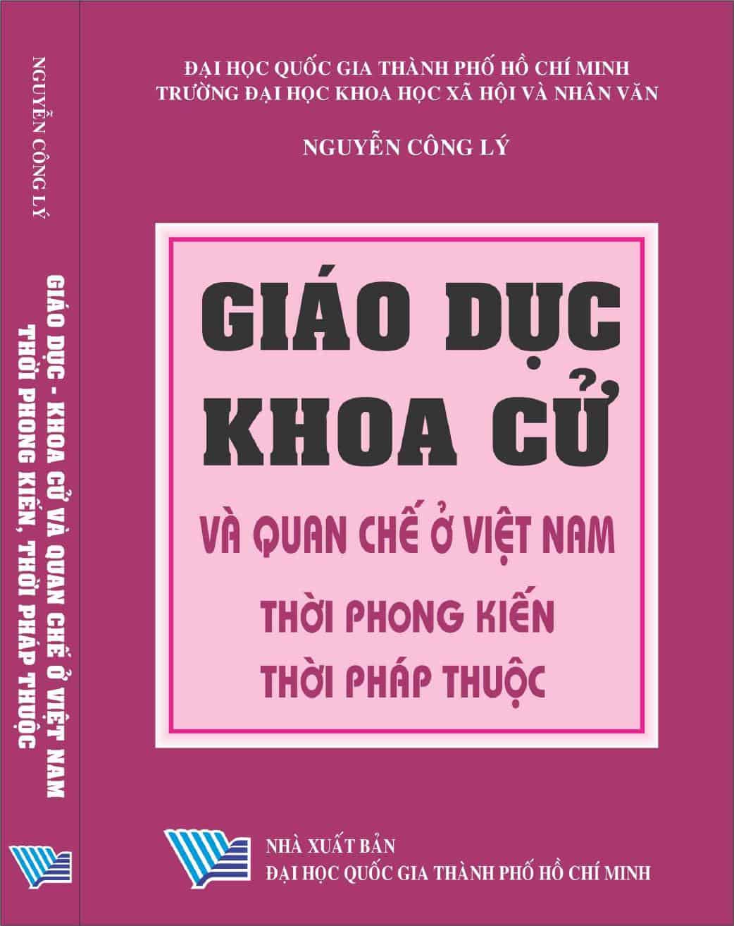 Giáo Dục Khoa Cử Và Quan Chế Ở Việt Nam Thời Phong Kiến, Thời Pháp Thuộc - Nguyễn Công Lý