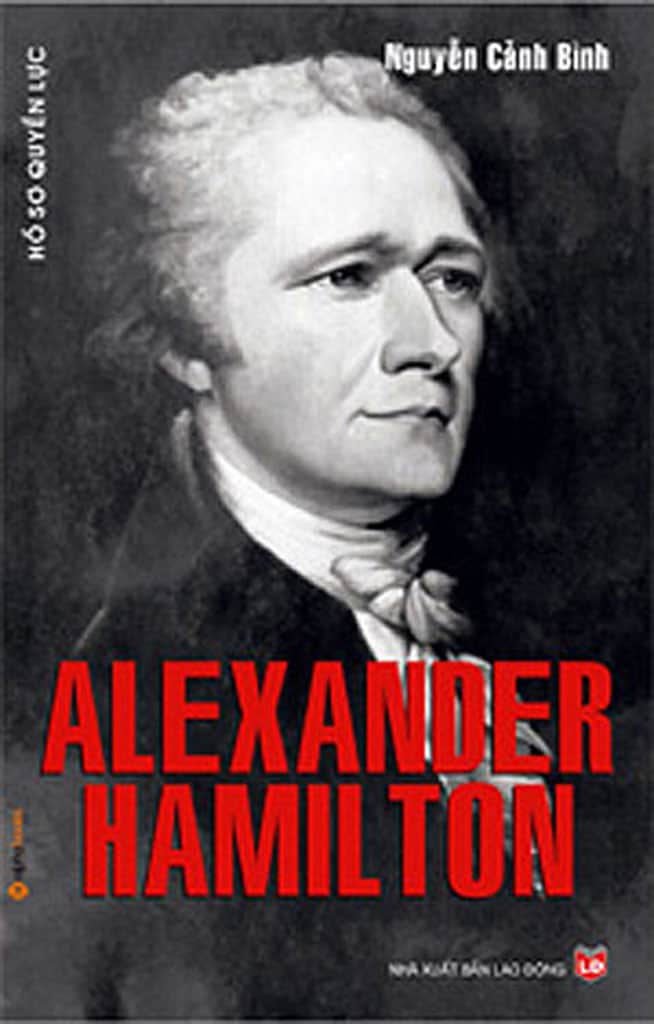 Hồ Sơ Quyền Lực Alexander Hamilton - Nguyễn Cảnh Bình