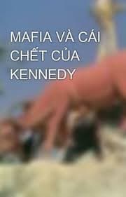 Mafia Và Cái Chết Của Tổng Thống Kennedy