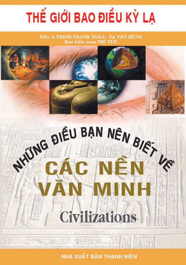Những Điều Bạn Nên Biết Về Các Nền Văn Minh - Tạ Văn Hùng, Trịnh Thanh Toản