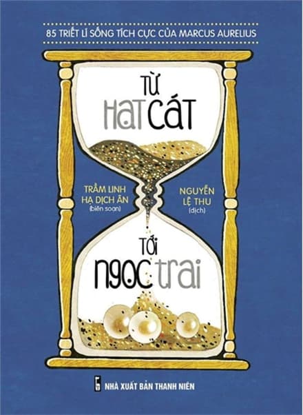 Từ Hạt Cát Đến Ngọc Trai - 85 Triết Lí Sống Tích Cực Của Marcus Aurelius