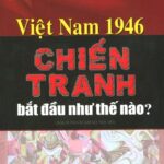 Việt Nam 1946 – Chiến tranh bắt đầu như thế nào?