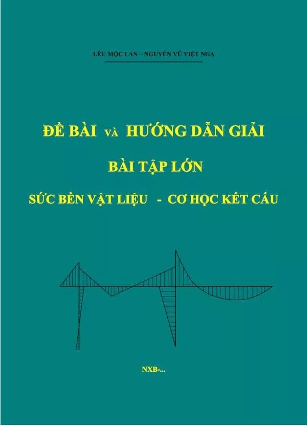 Đề Bài Và Hướng Dẫn Giải Bài Tập Lớn Sức Bền Vật Liệu - Cơ Học Kết Cấu