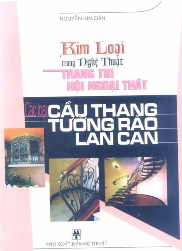 Kim Loại Trong Nghệ Thuật Trang Trí Nội Ngoại Thất - Các Loại Cầu Thang, Tường Rào, Lan Can